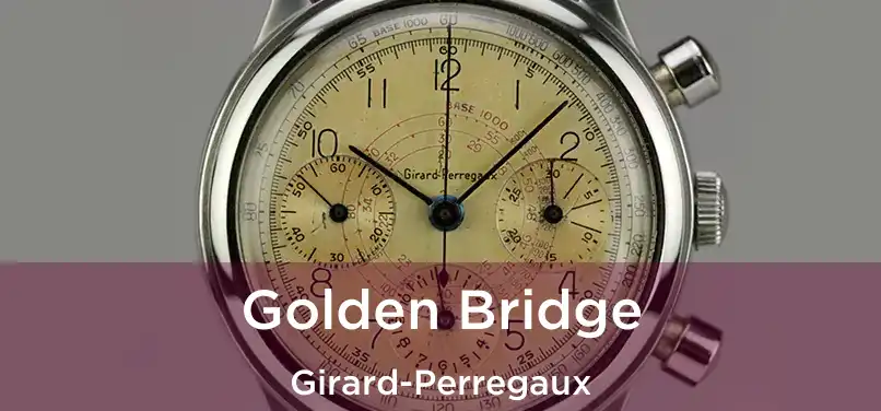  Golden Bridge Girard-Perregaux